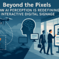 Beyond the Pixels: How AI Perception is Redefining Interactive Digital Signage